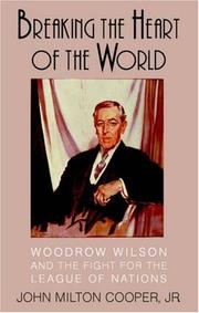 Cover of: Breaking the heart of the world: Woodrow Wilson and the fight for the League of Nations