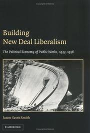 Cover of: Building New Deal liberalism: the political economy of public works, 1933-1956