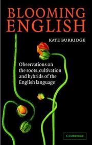 Blooming English : observations on the roots, cultivation and hybrids of the English language