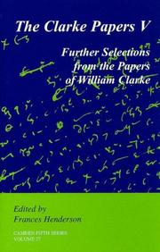 The Clarke papers. Selections from the papers of William Clarke, secretary to the Council of the Army, 1647-1649, and to General Monck and the commanders of the army in Scotland, 1651-1660