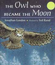 Cover of: The owl who became the moon by Jonathan London