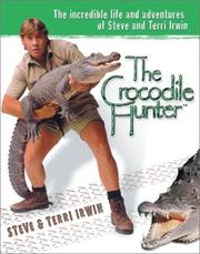 Cover of: The Crocodile Hunter: The Incredible Life and Adventures of Steve and Terri Irwin