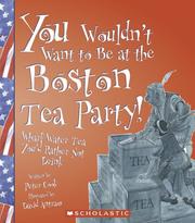 Cover of: You wouldn't want to be at the Boston Tea Party!: wharf water tea you'd rather not drink