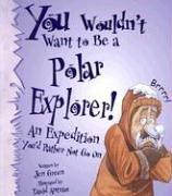 Cover of: You Wouldn't Want to Be a Polar Explorer!: (You Wouldn't Want to Be...)