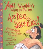Cover of: You Wouldn't Want to Be an Aztec Sacrifice!: (You Wouldn't Want to Be...)