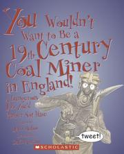 Cover of: You Wouldn't Want to Be a 19th-Century Coal Miner in England!