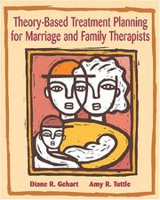 Theory-based treatment planning for marriage and family therapists by Diane R. Gehart, Amy R. Tuttle