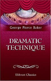 Dramatic technique by George Pierce Baker