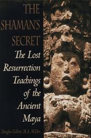 The shaman's secret : the lost resurrection teachings of the ancient Maya