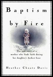 Cover of: Baptism by fire: the true story of a mother who finds faith during her daughter's darkest hour