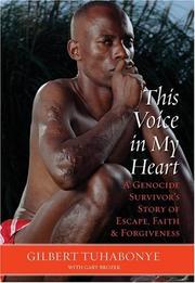 Cover of: This voice in my heart: a genocide survivor's story of escape, faith, and forgiveness