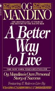 Cover of: A Better Way to Live: Og Mandino's Own Personal Story of Success Featuring 17 Rules to Live By