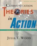 Cover of: Communication theories in action by Julia T. Wood