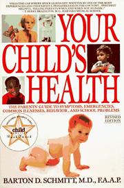 Cover of: Your child's health: the parents' guide to symptoms, emergencies, common illnesses, behavior, and school problems