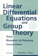 Linear differential equations and group theory from Riemann to Poincaré by Jeremy J. Gray