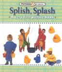 Cover of: Splish, splash: a very first picture book