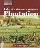 Cover of: Life of a slave on a Southern plantation by Stephen Currie