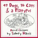 Cover of: 49 dogs, 36 cats & a platypus: animal cartoons