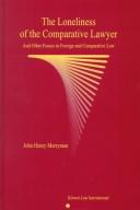 Cover of: The loneliness of the comparative lawyer: and other essays in foreign and comparative law