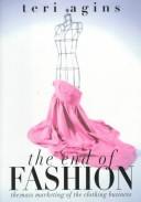 Cover of: The End of Fashion: How Marketing Changed the Clothing Business Forever