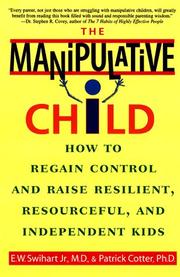 Cover of: The Manipulative Child: How to Regain Control and Raise Resilient, Resourceful, and Independent Kids