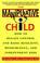 Cover of: The Manipulative Child