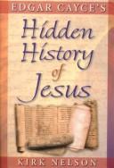 Cover of: Edgar Cayce's hidden history of Jesus