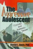Cover of: The aggressive adolescent: clinical and forensic issues