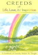 Cover of: Creeds of life, love & inspiration: a guidebook of everyday thought & wisdom
