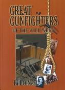 Cover of: Great gunfighters of the Wild West: twenty courageous westerners who struggled with right and wrong, good and evil, law and order