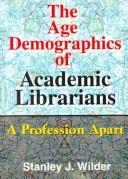 The age demographics of academic librarians by Stanley Wilder