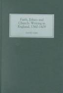 Cover of: Faith, ethics, and church: writing in England, 1360-1409