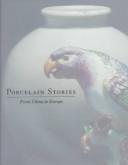 Cover of: Porcelain stories: from China to Europe