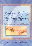 Broken bodies, healing hearts by Gretchen W. TenBrook