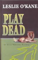 Cover of: Play dead by Leslie O'Kane