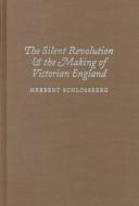 Cover of: The silent revolution and the making of Victorian England