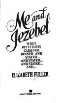 Cover of: Me and Jezebel: when Bette Davis came for dinner-- and stayed-- and stayed-- and stayed-- and--