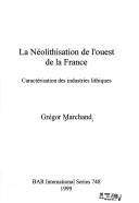 La néolithisation de l'ouest de la France by Grégor Marchand
