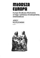 Cover of: Młodsza Europa: Europa Środkowo-Wschodnia w kręgu cywilizacji chrześcijańskiej średniowiecza
