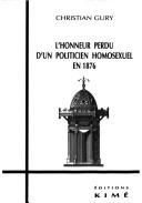 Cover of: L' honneur perdu d'un politicien homosexuel en 1876: des clés pour Flaubert, Maupassant et Proust