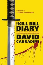 Cover of: The Kill Bill Diary: The Making of a Tarantino Classic as Seen Through the Eyes of a Screen Legend