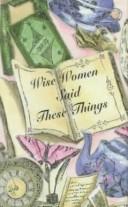 Cover of: Wise women said these things