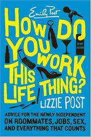 Cover of: How Do You Work This Life Thing?: Advice for the Newly Independent on Roommates, Jobs, Sex, and Everything That Counts