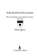 The Black Douglases : war and lordship in late Medieval Scotland, 1300-1455
