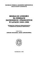 Cover of: Migracje ludności na Ziemiach Zachodnich i Północnych w latach 1945-1950: informator o źródłach przechowywanych w terenowych archiwach państwowych
