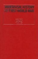 Cover of: Modernism, history and the First World War
