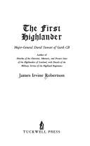 Cover of: The first Highlander: Major-General David Stewart of Garth CB