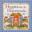 Cover of: Happiness is homemade