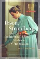 Cover of: Ibsen, Strindberg, and the intimate theatre: studies in TV presentation