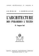 L' architecture des pyramides à textes by A. Labrousse
